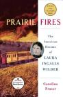 Prairie Fires: The American Dreams of Laura Ingalls Wilder Cover Image