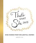 That's What She Said: Wise Words from Influential Women By Kimothy Joy Cover Image