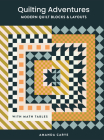 Quilting Adventures: Modern Quilt Blocks and Layouts to Help You Design Your Own Quilt With Confidence By Amanda Carye, Paige Tate & Co. (Producer) Cover Image