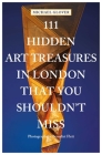 111 Hidden Art Treasures in London That You Shouldn't Miss By Michael Glover, Benedict Flett (Photographer) Cover Image
