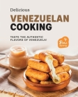 Delicious Venezuelan Cooking: Taste the Authentic Flavors of Venezuela! Cover Image