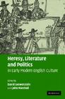 Heresy, Literature and Politics in Early Modern English Culture By David Loewenstein (Editor), John Marshall (Editor) Cover Image