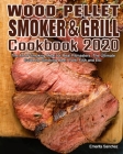 Wood Pellet Smoker and Grill Cookbook #2020: The Art of Smoking Meat for Real Pitmasters, The Ultimate Guide for Smoking Beef, Pork, Fish and Etc. By Emerita Sanchez Cover Image