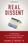 Real Dissent: A Libertarian Sets Fire to the Index Card of Allowable Opinion By Thomas E. Woods Jr Cover Image