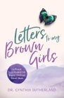Letters to My Brown Girls: 4-Phases to a Liberated Life Beyond Childhood Sexual Abuse By Cynthia Sutherland Cover Image