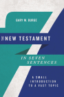 The New Testament in Seven Sentences: A Small Introduction to a Vast Topic By Gary M. Burge Cover Image
