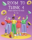 Room to Think 4: Brain Games for Kids Age 9 - 12 By Kaye Nutman Cover Image