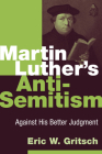 Martin Luther's Anti-Semitism: Against His Better Judgment Cover Image