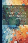 The Relation of the Streptococcus to Perincious Anaemia By Meredith Fairfax Campbell Cover Image
