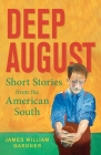 Deep August: Short Stories from the American South By James William Gardner Cover Image