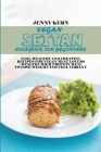 Vegan Seitan Cookbook for Beginners: Easy, Healthy and Creative Recipes for Vegan Meat Lovers Healthy High Protein Meal to Lose Weight and Feel Vibran Cover Image