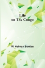 Life on the Congo By W. Holman Bentley Cover Image