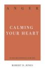 Anger: Calming Your Heart By Robert D. Jones Cover Image