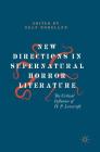 New Directions in Supernatural Horror Literature: The Critical Influence of H. P. Lovecraft By Sean Moreland (Editor) Cover Image