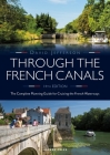 Through the French Canals: The Complete Planning Guide to Cruising the French Waterways By David Jefferson Cover Image