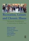 Recreation, Leisure and Chronic Illness: Therapeutic Rehabilitation as Intervention in Health Care By Miriam P. Lahey (Editor), Robin Kunstler (Editor), Arnold H. Grossman (Editor) Cover Image