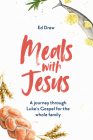 Meals with Jesus: A Journey Through Luke's Gospel for the Whole Family By Ed Drew Cover Image