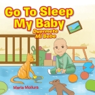 Go to Sleep My Baby: Duérmete Mi Bebé By Maria Mollura Cover Image
