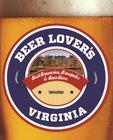 Beer Lover's Virginia: Best Breweries, Brewpubs & Beer Bars (Beer Lovers) By Tanya Birch Cover Image