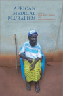 African Medical Pluralism By William C. Olsen (Editor), Carolyn Sargent (Editor), Koen Stroeken (Contribution by) Cover Image