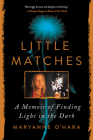 Little Matches: A Memoir of Finding Light in the Dark By Maryanne O'Hara Cover Image