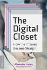 The Digital Closet: How the Internet Became Straight (Strong Ideas) By Alexander Monea, Violet Blue (Foreword by) Cover Image