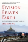 The Division of Heaven and Earth: On Tibet's Peaceful Revolution By Shokdung, Matthew Akester (Translator) Cover Image