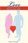 Love Through the Eyes of a Fifteen Year Old By Anonymous (Other) Cover Image