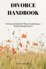 Divorce Handbook: A Practical Guide for Those Considering or Going Through Divorce By Alice Karwitha Cover Image