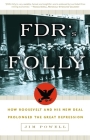 FDR's Folly: How Roosevelt and His New Deal Prolonged the Great Depression By Jim Powell Cover Image