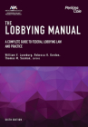 The Lobbying Manual: A Complete Guide to Federal Lobbying Law and Practice, Sixth Edition By William V. Luneburg (Editor), Rebecca H. Gordon (Editor), Thomas M. Susman (Editor) Cover Image