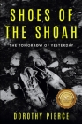 Shoes of the Shoah: The Tomorrow of Yesterday By Dorothy Pierce Cover Image