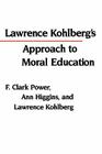 Lawrence Kohlberg's Approach to Moral Education (Critical Assessments of Contemporary Psychology) By F. Clark Power, Ann Higgins, Lawrence Kohlberg Cover Image
