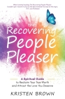 The Recovering People Pleaser: A Spiritual Guide to Reclaim Your True Worth By Kristen Brown Cover Image