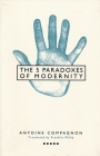 Five Paradoxes of Modernity By Antoine Compagnon, Franklin Philip (Translator) Cover Image