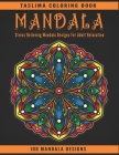 Mandala: 100 Stress Relieving Mandala Designs For Adult Relaxation - An Adult Coloring Book Featuring 100 of the World's Most B By Taslima Coloring Books Cover Image