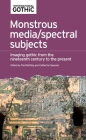 Monstrous Media/Spectral Subjects: Imaging Gothic from the Nineteenth Century to the Present (International Gothic) Cover Image