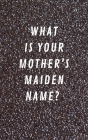 What Is Your Mother's Maiden Name?: Internet Address & Password Log Book Tracker Notebook Gift By Lockmem Press Cover Image