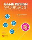 Game Design Workshop: A Playcentric Approach to Creating Innovative Games, Fourth Edition By Tracy Fullerton Cover Image