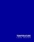 Temperature Log Book: Cooling Temperature Log Sheet, Refrigerator Temperature Log For Vaccines, Fridge Freezer Temperature Chart, Temperatur By Rogue Plus Publishing Cover Image
