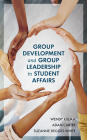 Group Development and Group Leadership in Student Affairs By Wendy Killam, Adam Carter, Suzanne Degges-White Cover Image