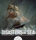 Disasters at Sea: A Visual History of Infamous Shipwrecks By Liz Mechem Cover Image
