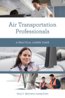 Air Transportation Professionals: A Practical Career Guide By Tracy Brown Hamilton Cover Image