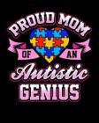 Proud Mom Of An Autistic Genius: College Rule Composition Notebook 100 Pages Autism Awareness Cover Image