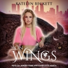 On Wings Lib/E By Katelyn Beckett, Charlotte North (Read by), Jeremy York (Read by) Cover Image