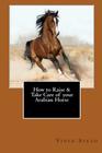 How to Raise & Take Care of your Arabian Horse By Vince Stead Cover Image