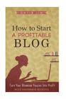 How To Start A Profitable Blog: A Guide To Create Content That Rocks, Build Traffic, And Turn Your Blogging Passion Into Profit By David Lim Cover Image