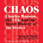 Chaos: Charles Manson, the CIA, and the Secret History of the Sixties By Kevin Stillwell (Read by), Tom O'Neill, Dan Piepenbring (With) Cover Image