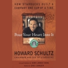 Pour Your Heart Into It: How Starbucks Built a Company One Cup at a Time By Howard Schultz, Dori Jones Yang (Contribution by), Eric Conger (Read by) Cover Image
