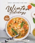 Spicy Recipes for the Winter Holidays: Spicy Recipes to Combat Winter Chills! By Ida Smith Cover Image